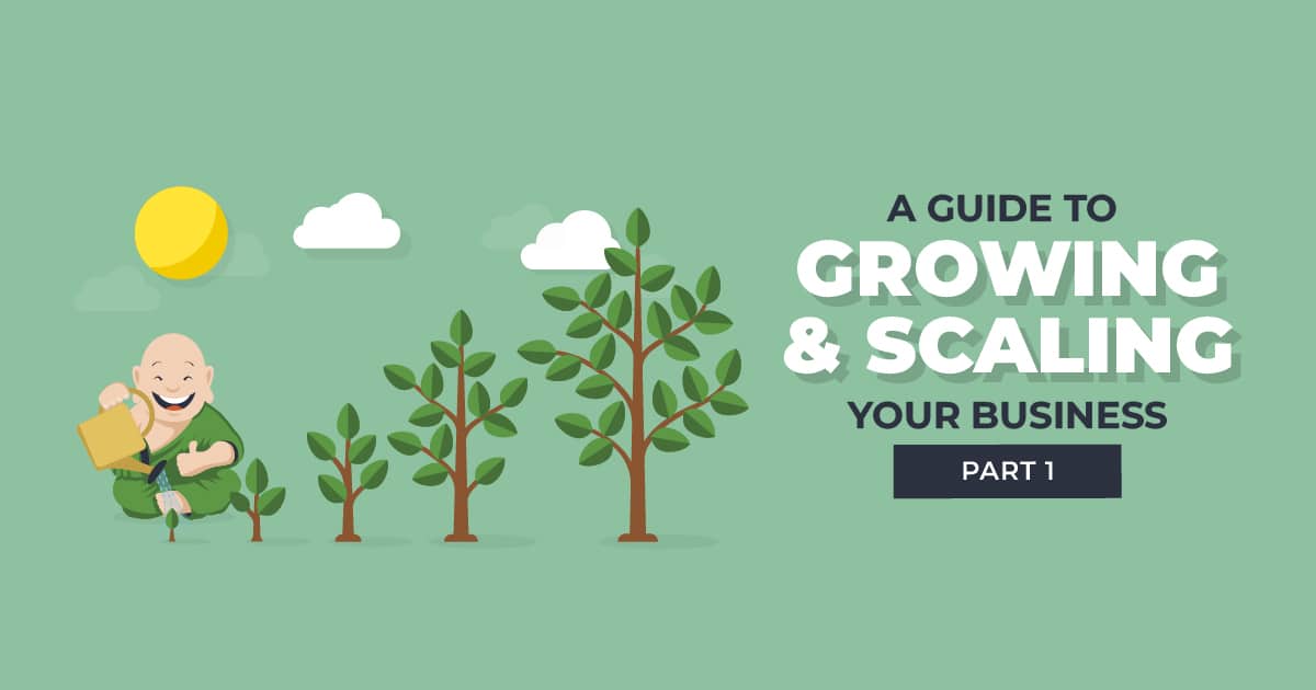 A Guide to Growing & Scaling Your Business PART 1
