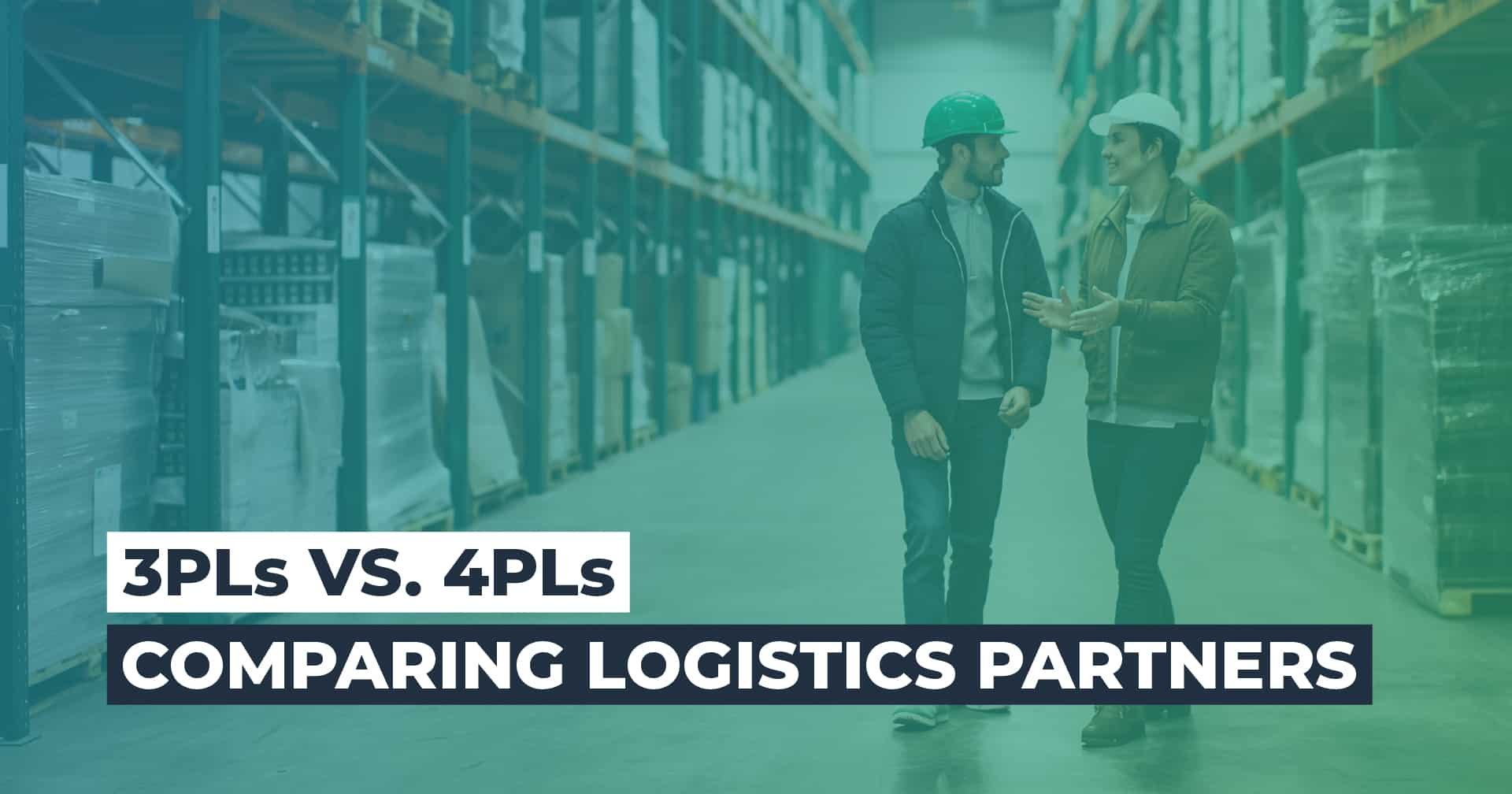 3PLs vs. 4PLs – Comparing Logistics Partners