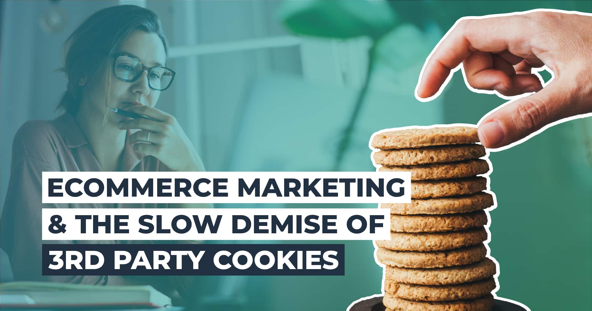 Ecommerce Marketing and the Slow Demise of 3rd Party Cookies